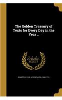 The Golden Treasury of Texts for Every Day in the Year ..: (English)