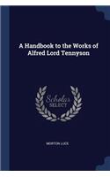 A Handbook to the Works of Alfred Lord Tennyson