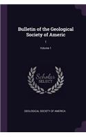 Bulletin of the Geological Society of Americ: 1; Volume 1