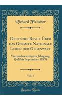 Deutsche Revue Über das Gesamte Nationale Leben der Gegenwart, Vol. 3: Vierundzwanzigster Jahrgang, (Juli bis September 1899) (Classic Reprint)