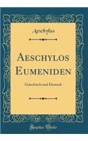 Aeschylos Eumeniden: Griechisch Und Deutsch (Classic Reprint)