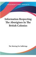 Information Respecting The Aborigines In The British Colonies