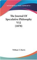 The Journal Of Speculative Philosophy V12 (1878)