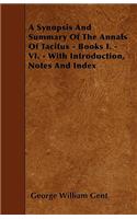 A Synopsis And Summary Of The Annals Of Tacitus - Books I. - VI. - With Introduction, Notes And Index