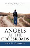Angels at the Crossroads: One Man's Journey to Redemption and Love