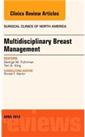 Multidisciplinary Breast Management, An Issue of Surgical Clinics