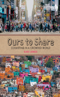 Ours to Share: Co-Existing in a Crowded World