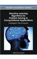 Machine Learning Algorithms for Problem Solving in Computational Applications: Intelligent Techniques
