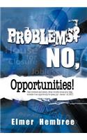 Problems? No, Opportunities!