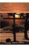 Don't Be a Foolish Virgin!