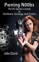 Pwning N00bs - The PC Gamer's Guide to Hardware, Strategy, and Tactics