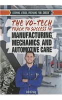The Vo-Tech Track to Success in Manufacturing, Mechanics, and Automotive Care: (Learning a Trade, Preparing for a Career)