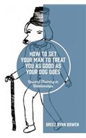 How to Get Your Man to Treat You as Good as Your Dog Does