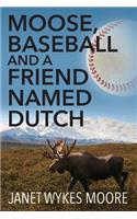 Moose, Baseball And A Friend Named Dutch