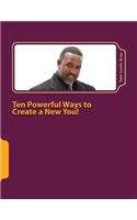 Ten Powerful Ways to Create a New You!