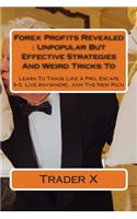 Profits Revealed: Unpopular But Effective Strategies And Weird Tricks To Millionaire With Forex Trading buy Now.: Learn To Trade Like A Pro, Escape 9-5, Live Anywhere