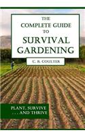 Complete Guide to Survival Gardening: The Emergence of a New World Agriculture