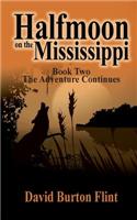 Halfmoon on the Mississippi Book Two the Adventure Continues