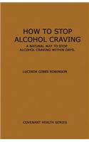 How to Stop Alcohol Craving: A Natural way to stop alcohol cravings within days(English)