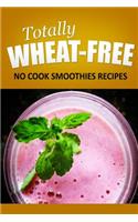 Totally Wheat Free - No cook Smoothies Recipes