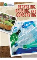 Recycling, Reusing, and Conserving