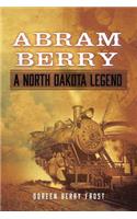 Abram Berry-A North Dakota Legend