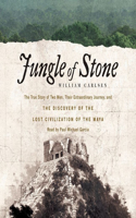 Jungle of Stone Lib/E: The Extraordinary Journey of John L. Stephens and Frederick Catherwood, and the Discovery of the Lost Civilization of the Maya
