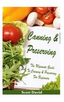 Canning and Preserving: The Ultimate Guide to Canning and Preserving for Beginners ** Includes Canning and Preserving Recipes ***(Canning and Preserving, Canning and Preserving at Home, Canning Books