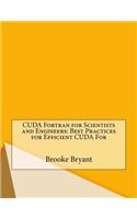 Cuda FORTRAN for Scientists and Engineers: Best Practices for Efficient Cuda