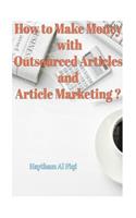 How to Make Money with Outsourced Articles and Article Marketing ?