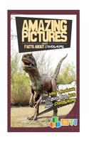 Amazing Pictures and Facts about Dinosaurs: The Most Amazing Fact Book for Kids about Dinosaurs