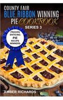 County Fair Blue Ribbon Winning Pie Cookbook: Proven Enticing Pie Recipe Winners: Proven Enticing Pie Recipe Winners