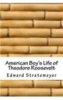 American Boy's Life of Theodore Roosevelt