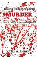 Beyond Wondering about Murder from a Judeo-Christian Perspective