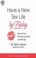 Have a New Sex Life by Friday: Because Your Marriage Can't Wait Until Monday