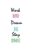 Work Hard. Dream Big. Stay Humble.