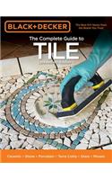 Black & Decker the Complete Guide to Tile, 4th Edition: Ceramic * Stone * Porcelain * Terra Cotta * Glass * Mosaic * Resilient