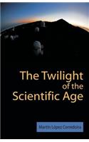 Twilight of the Scientific Age