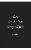 Today I will Make Things Happen: Funny Office Notebook/Journal For Women/Men/Coworkers/Boss/Business (6x9 inch)