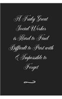 A Truly Great Social Worker is Hard to Find Difficult to Part with & Impossible to Forget: Funny Office Notebook/Journal For Women/Men/Coworkers/Boss/Business (6x9 inch)