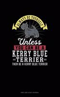 Always Be Yourself Unless You Can Be A Kerry Blue Terrier Then Be A Kerry Blue Terrier: One Line A Day Journal