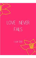 Love Never Fails: Show Your Feelings with This Journal Buy It for That Person in Your Life, Who Wants to Be Inspired Every Day