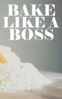 Bake Like A Boss
