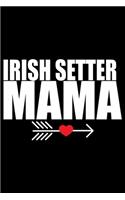 Irish Setter Mama: Cool Irish Setter Dog Mom Journal Notebook - Irish Setter Puppy Lover Gifts - Funny Irish Setter Dog Notebook - Irish Setter Owner Gifts. 6 x 9 in 1