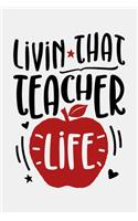 Livin That Teacher Life: Teacher Lined Notebook, Journal, Organizer, Diary, Composition Notebook, Gifts for Teachers