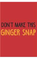 Don't make this Ginger snap: Ginger I Redhair I Red Head I Humor I Quote