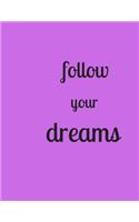 Follow Your Dreams....8.5 x 11 Ruled Notebook - Circle the Date - 120 Pages - Journal/Notebook for Personal or Professional Use