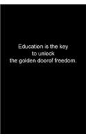 Education is the key to unlock the golden door of freedom.