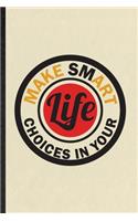 Make Smart Choices in Your Life: Funny Painting Performing Art Lined Notebook/ Blank Journal For Artist Fine Art Painter, Inspirational Saying Unique Special Birthday Gift Idea Clas
