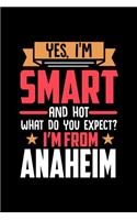 Yes, I'm Smart And Hot What Do You Except I'm From Anaheim